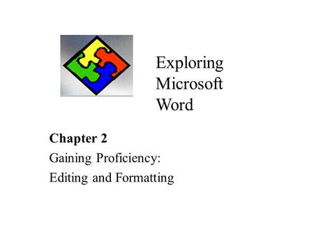 Chapter 2 Gaining Proficiency: Editing and Formatting