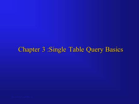 Bordoloi and Bock Chapter 3 :Single Table Query Basics.