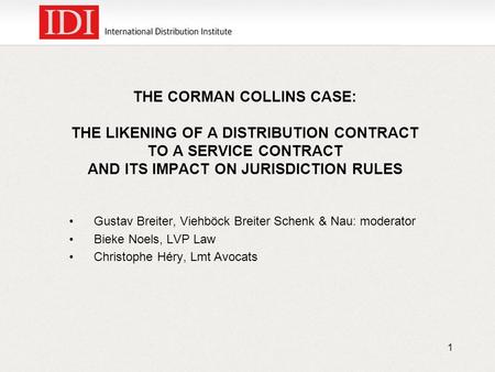 THE CORMAN COLLINS CASE: THE LIKENING OF A DISTRIBUTION CONTRACT TO A SERVICE CONTRACT AND ITS IMPACT ON JURISDICTION RULES Gustav Breiter, Viehböck Breiter.