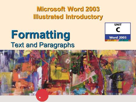 Microsoft Word 2003 Illustrated Introductory Text and Paragraphs Formatting.