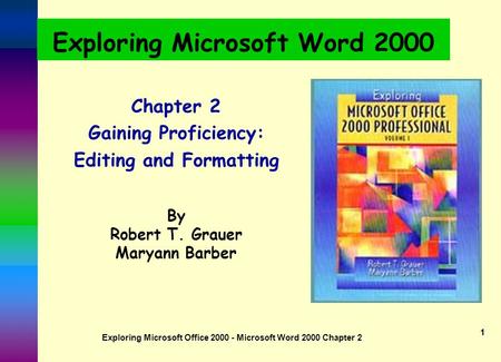 Exploring Microsoft Office 2000 - Microsoft Word 2000 Chapter 2 1 Exploring Microsoft Word 2000 Chapter 2 Gaining Proficiency: Editing and Formatting.