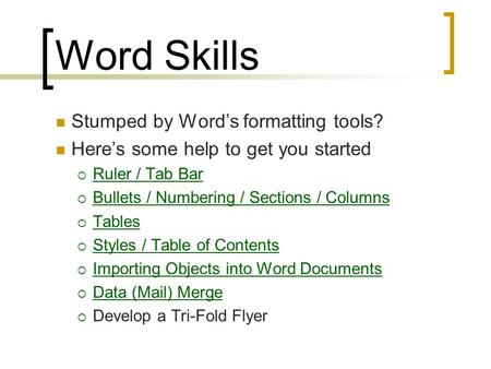 Word Skills Stumped by Word’s formatting tools? Here’s some help to get you started  Ruler / Tab Bar Ruler / Tab Bar  Bullets / Numbering / Sections.