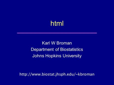 Html Karl W Broman Department of Biostatistics Johns Hopkins University