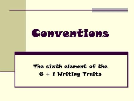 Conventions The sixth element of the 6 + 1 Writing Traits.
