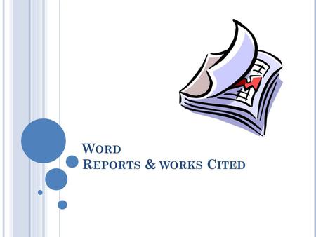 W ORD R EPORTS & WORKS C ITED. R EPORTS A report is a clearly structured document that presents information about an investigation that you have undertaken.