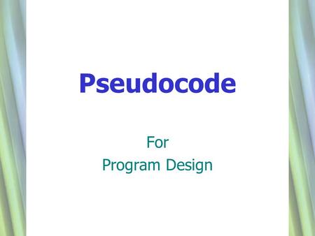 1 Pseudocode For Program Design. 22 Rules for Pseudocode Write only one statement per line Capitalise initial keyword Indent to show hierarchy and structures.