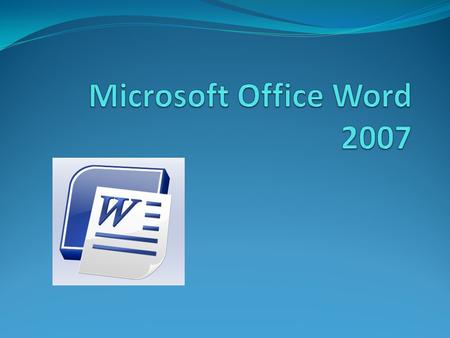 How to open a MS Word Document Two ways:  Create New Word Document a. Start  All Programs  Microsoft Office  MS Word 2007 b. Right click on desktop.