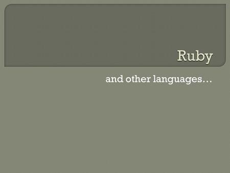 And other languages….  The Ruby Programming Language, Flanagan & Matsumoto (creator of Ruby)