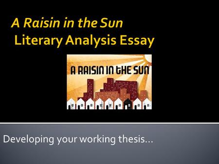 Developing your working thesis…. provides a simple and concise embedded question or clear idea in one sentence that will then be answered or addressed.
