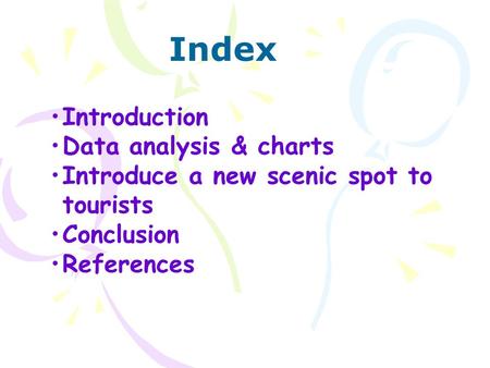Introduction Data analysis & charts Introduce a new scenic spot to tourists Conclusion References Index.