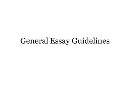 General Essay Guidelines. Introduction Effective writing still matters, even with today’s technological advances—effective communication is essential.