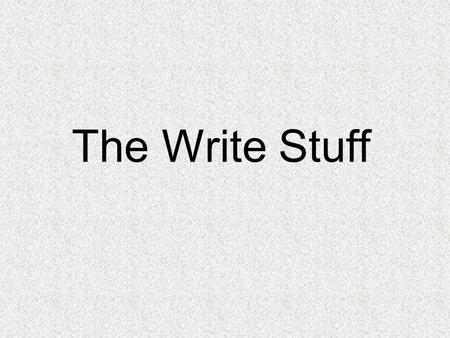 The Write Stuff. Why Should I Care About Writing? Writing is an essential job skill Builds your ability to explain complex positions Develops communication.