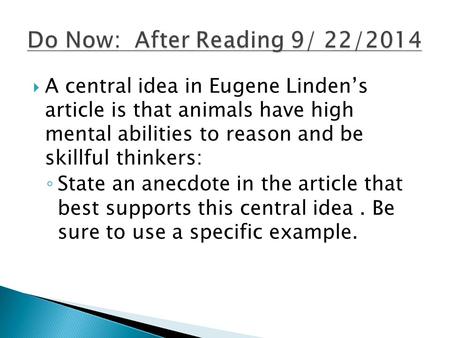  A central idea in Eugene Linden’s article is that animals have high mental abilities to reason and be skillful thinkers: ◦ State an anecdote in the article.