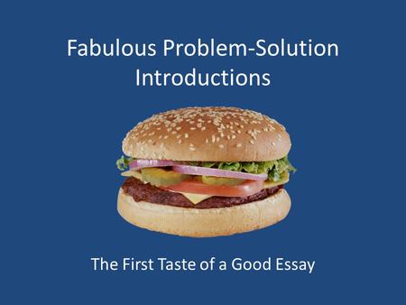 Fabulous Problem-Solution Introductions The First Taste of a Good Essay.