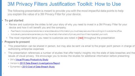 1 3M Privacy Filters Justification Toolkit: How to Use The following presentation is meant to provide you with the most impactful data points to help you.
