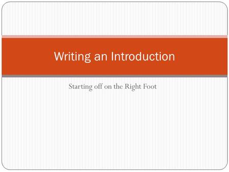 Starting off on the Right Foot Writing an Introduction.