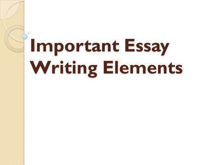 Important Essay Writing Elements. Introduction Review The introduction presents both the topic and the approach to the topic which is why making the thesis.