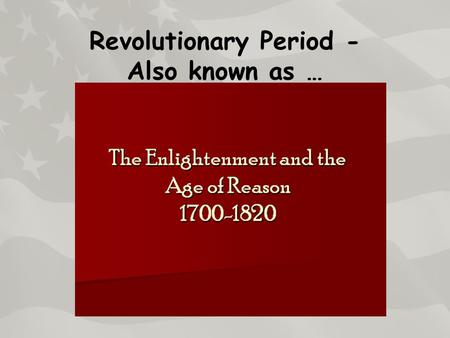 Revolutionary Period - Also known as …. This period is no longer all about God-it is about human control and achievement.