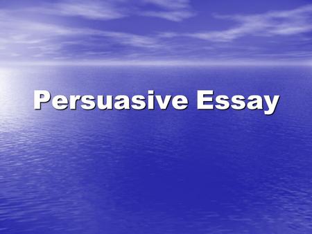 Persuasive Essay.