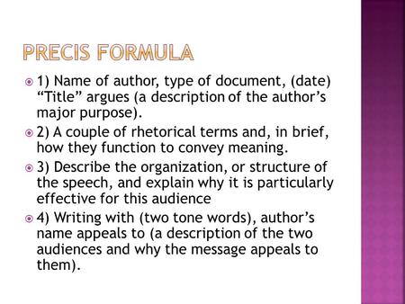  1) Name of author, type of document, (date) “Title” argues (a description of the author’s major purpose).  2) A couple of rhetorical terms and, in brief,