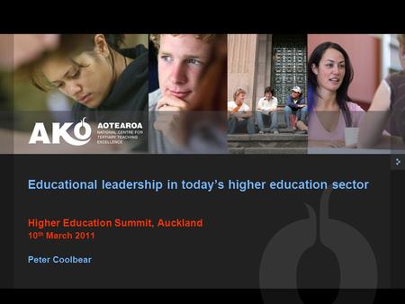 Higher Education Summit, Auckland 10 th March 2011 Peter Coolbear Educational leadership in today’s higher education sector.
