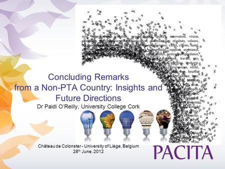 Concluding Remarks from a Non-PTA Country: Insights and Future Directions Dr Paidi O’Reilly, University College Cork Château de Colonster - University.