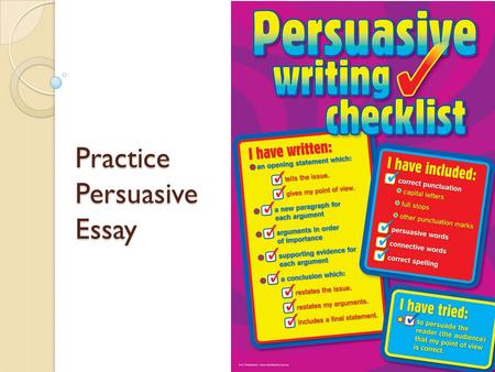 Practice Persuasive Essay. Review ◦ Ethos ◦ Pathos ◦ Logos Remember: A good persuasive essay uses these techniques! Logos/Rational/Logical: Builds a well-reasoned.