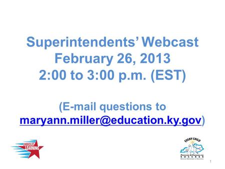 Superintendents’ Webcast February 26, 2013 2:00 to 3:00 p.m. (EST) ( questions to