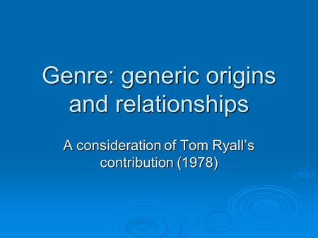 Genre: generic origins and relationships A consideration of Tom Ryall’s contribution (1978)