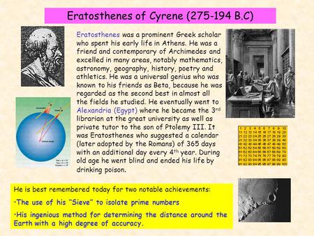 Eratosthenes of Cyrene (275-194 B.C) Eratosthenes was a prominent Greek scholar who spent his early life in Athens. He was a friend and contemporary of.