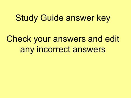 Study Guide answer key Check your answers and edit any incorrect answers.