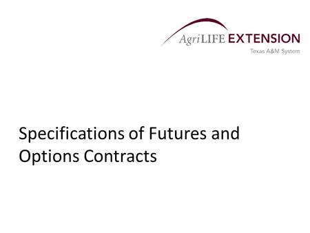 Specifications of Futures and Options Contracts. Overview  There have been organized commodity exchanges in the United States since the Chicago Board.