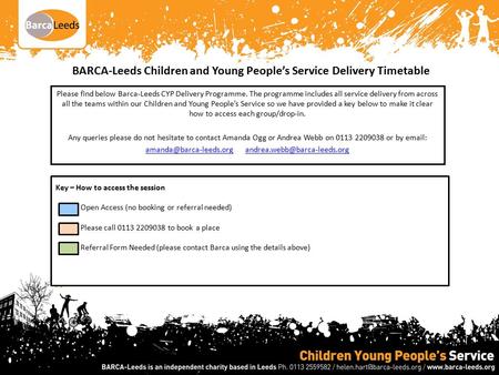 BARCA-Leeds Children and Young People’s Service Delivery Timetable Please find below Barca-Leeds CYP Delivery Programme. The programme includes all service.