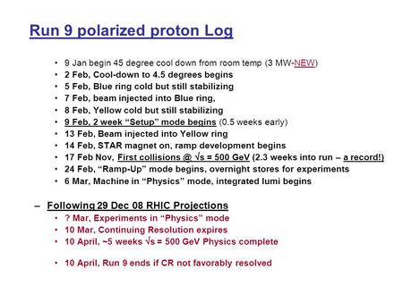 Run 9 polarized proton Log 9 Jan begin 45 degree cool down from room temp (3 MW-NEW) 2 Feb, Cool-down to 4.5 degrees begins 5 Feb, Blue ring cold but still.