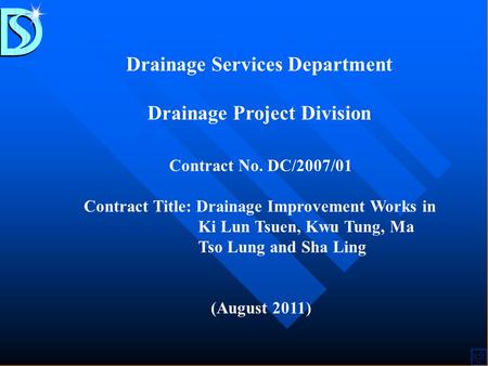 Drainage Services Department Drainage Project Division Contract No. DC/2007/01 Contract Title: Drainage Improvement Works in Ki Lun Tsuen, Kwu Tung, Ma.
