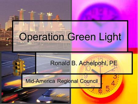 Ronald B. Achelpohl, PE Operation Green Light Mid-America Regional Council.