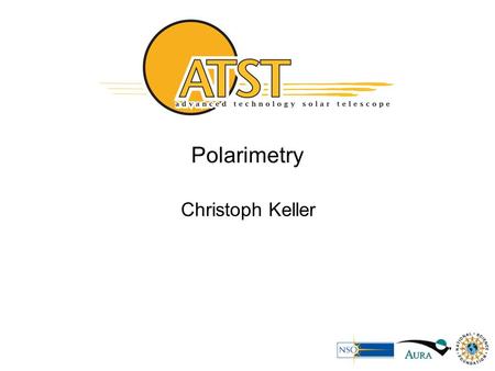 Polarimetry Christoph Keller. Polarimetry Requirements Polarization sensitivity: amount of fractional polarization that can be detected above a (spatially.