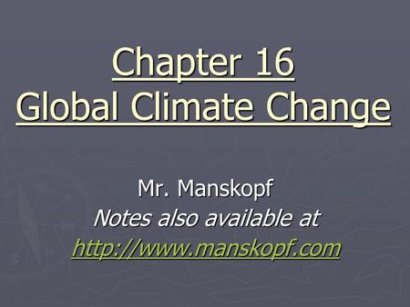 Chapter 16 Global Climate Change Mr. Manskopf Notes also available at