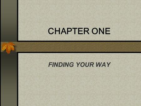 CHAPTER ONE FINDING YOUR WAY.