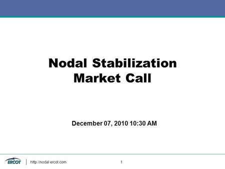1 Nodal Stabilization Market Call December 07, 2010 10:30 AM.