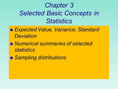 Chapter 3 Selected Basic Concepts in Statistics n Expected Value, Variance, Standard Deviation n Numerical summaries of selected statistics n Sampling.