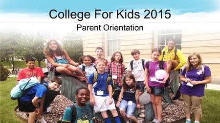 College For Kids 2015 Parent Orientation. Welcome! Meet the College for Kids Staff Precollege OPTIONS Staff Nancy Blake Tayler Hughes Rachel Becker Junzhe.