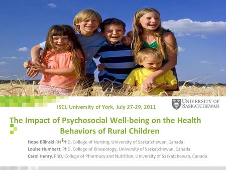 Www.usask.ca The Impact of Psychosocial Well-being on the Health Behaviors of Rural Children I Hope Bilinski RN PhD, College of Nursing, University of.