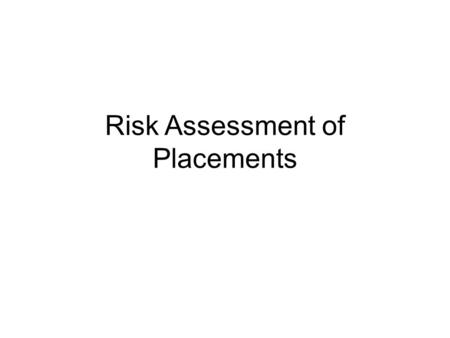 Risk Assessment of Placements. Why risk assess? Monitoring H&S of placements is a legal requirement SHU takes H&S / risk assessment of placements very.