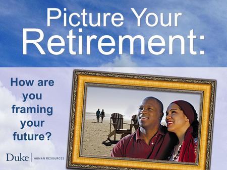 Picture Your Retirement: How are you framing your future?