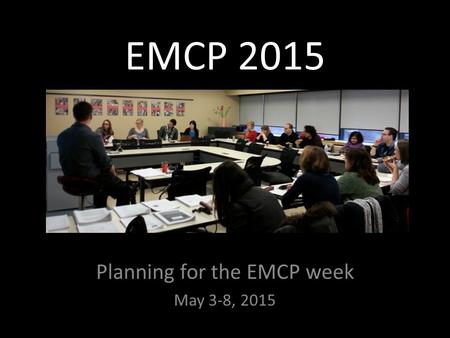 EMCP 2015 Planning for the EMCP week May 3-8, 2015.