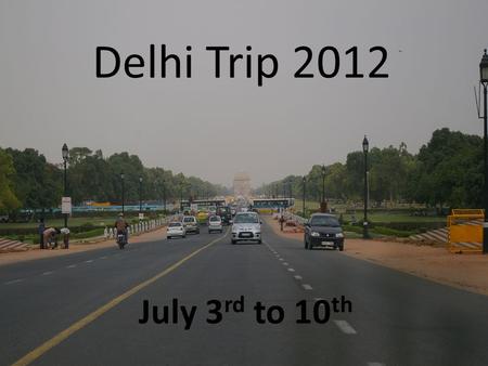 Delhi Trip 2012 July 3 rd to 10 th. Travel Information OUTWARD Meet at Manchester Airport Terminal 1 at 8.30am Tuesday July 3 rd Fly with Lufthansa to.