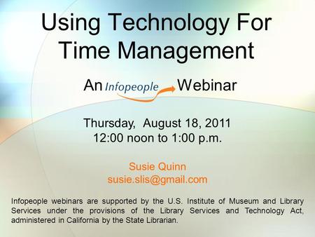 Using Technology For Time Management An Webinar Infopeople webinars are supported by the U.S. Institute of Museum and Library Services under the provisions.