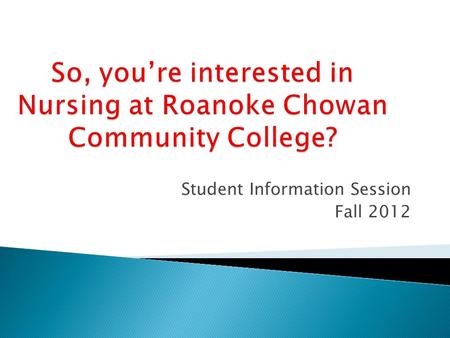 Student Information Session Fall 2012.  You must first apply to the college, and take the placement test if required.  Applications to the college are.
