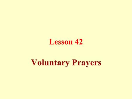 Lesson 42 Voluntary Prayers. Unconfirmed Sunnah accompanying the obligatory prayers: a) A two-rak`ahs prayer before and after the noon prayer plus the.